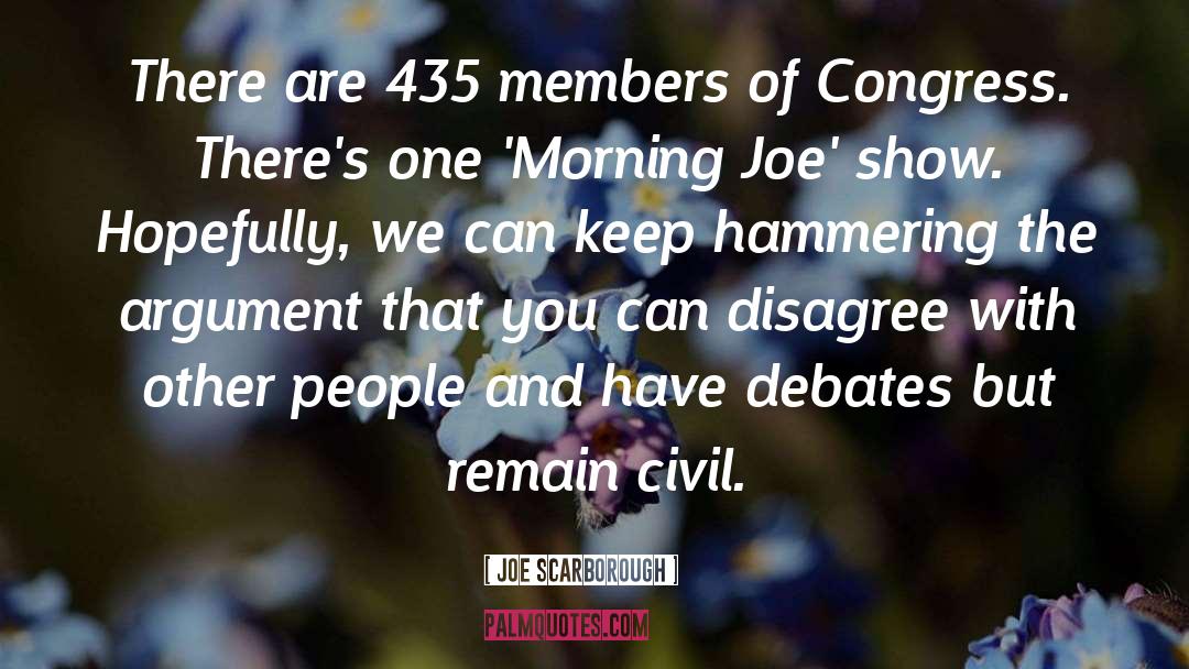 Joe Scarborough Quotes: There are 435 members of