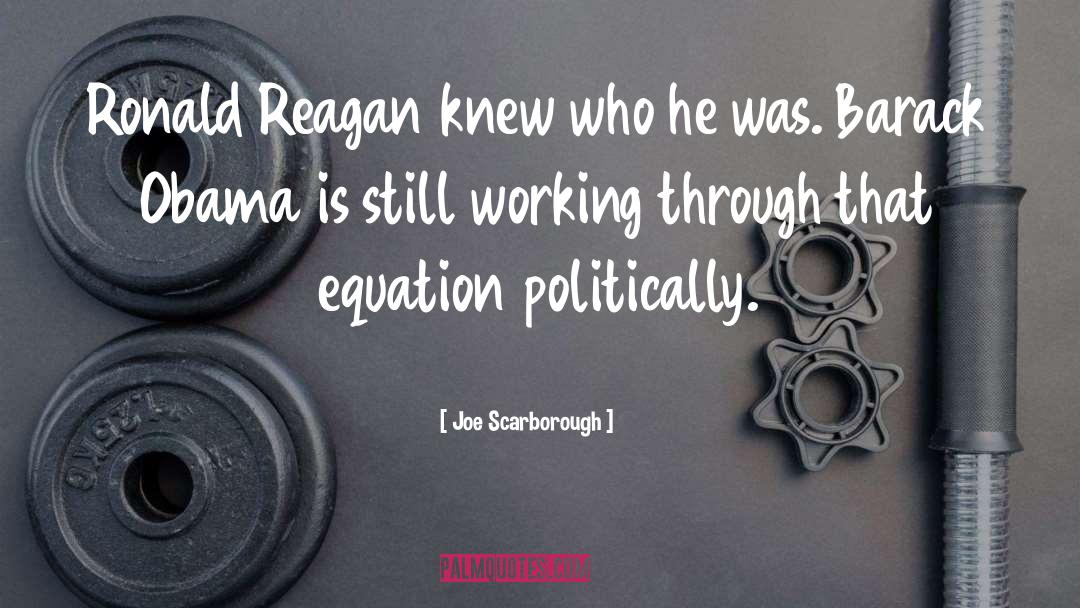Joe Scarborough Quotes: Ronald Reagan knew who he