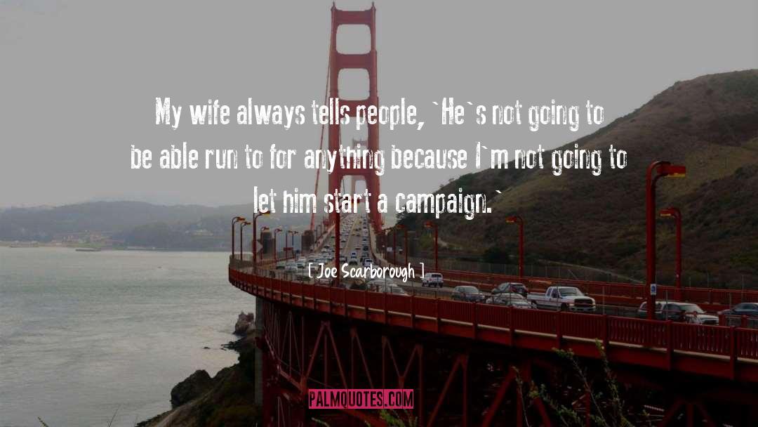 Joe Scarborough Quotes: My wife always tells people,