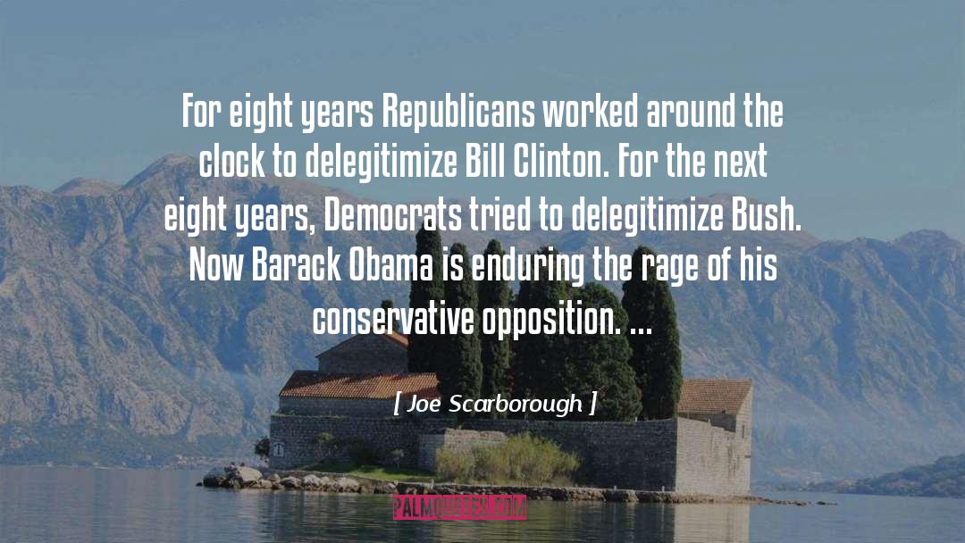 Joe Scarborough Quotes: For eight years Republicans worked