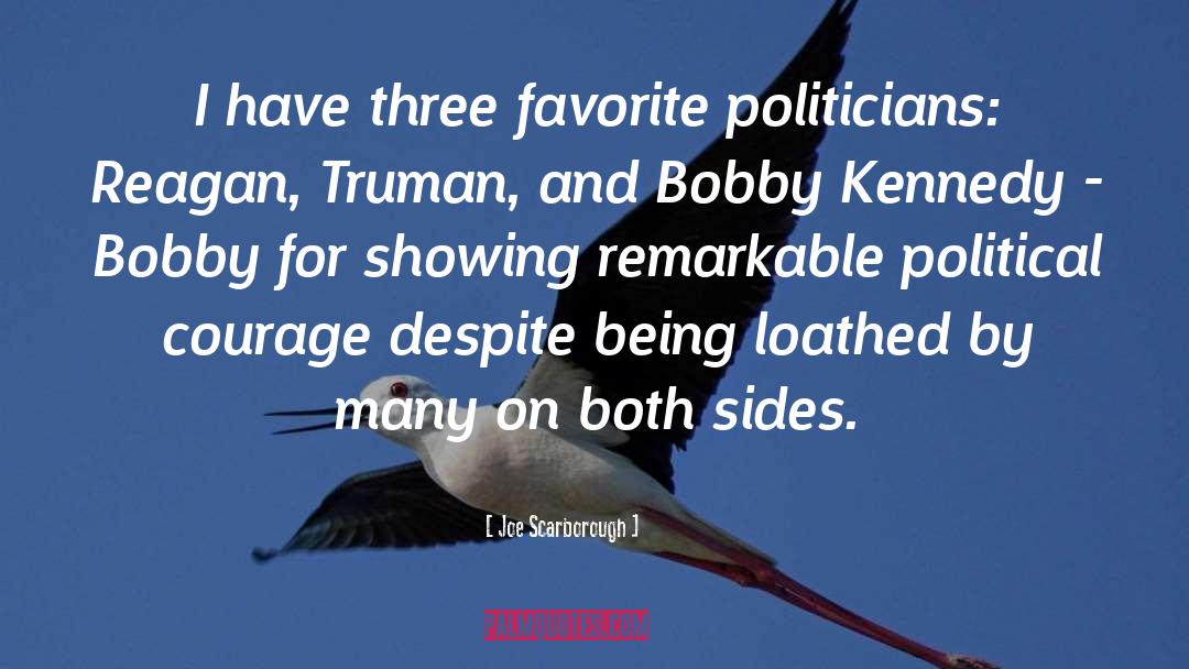 Joe Scarborough Quotes: I have three favorite politicians: