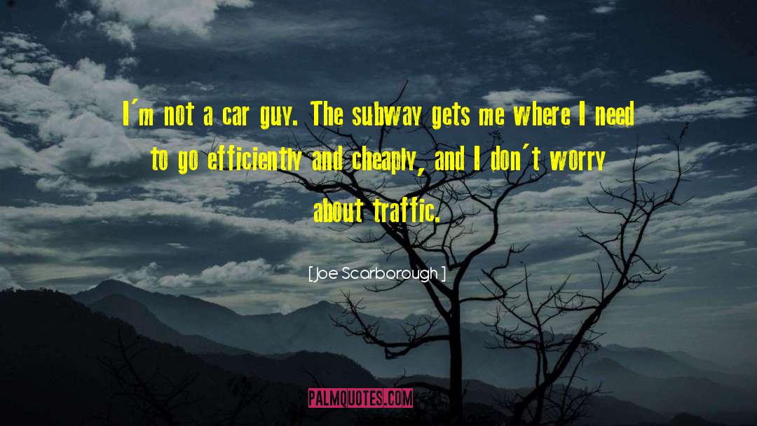 Joe Scarborough Quotes: I'm not a car guy.