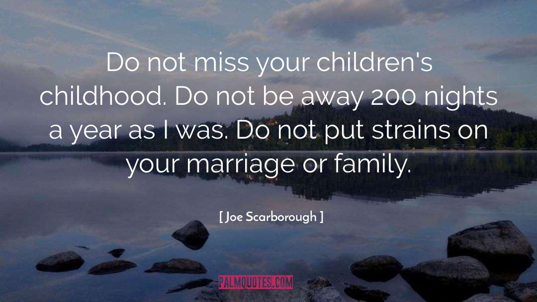 Joe Scarborough Quotes: Do not miss your children's