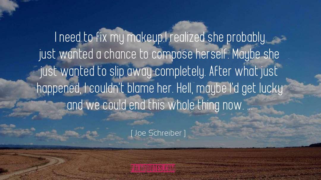 Joe Schreiber Quotes: I need to fix my