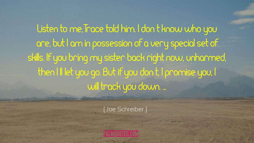 Joe Schreiber Quotes: Listen to me, Trace told