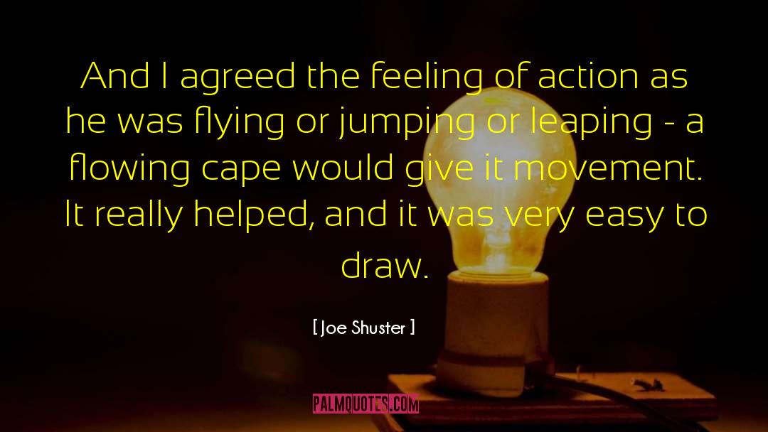 Joe Shuster Quotes: And I agreed the feeling