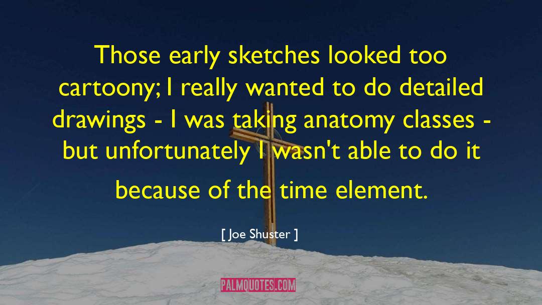 Joe Shuster Quotes: Those early sketches looked too