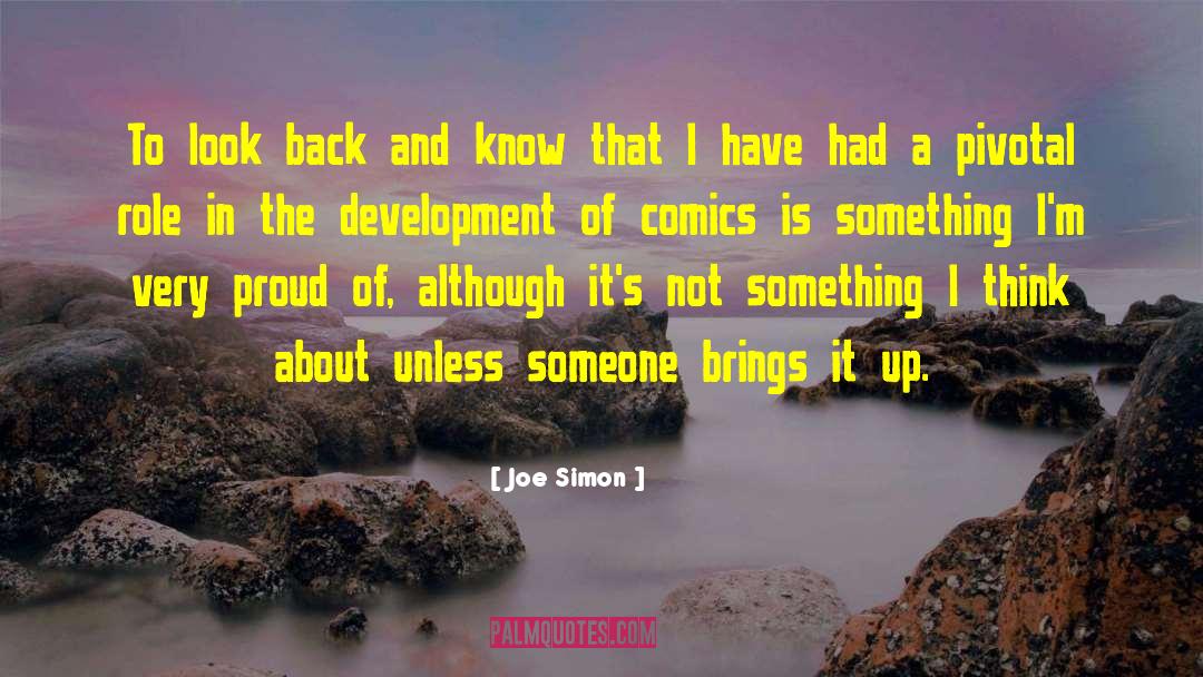 Joe Simon Quotes: To look back and know
