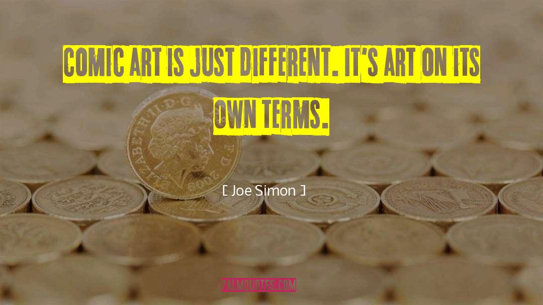 Joe Simon Quotes: Comic art is just different.