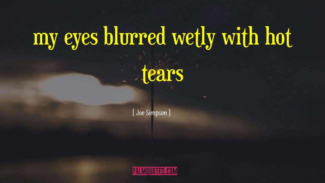 Joe Simpson Quotes: my eyes blurred wetly with