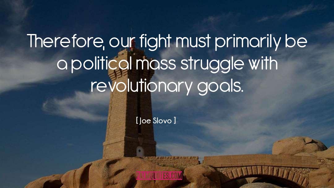 Joe Slovo Quotes: Therefore, our fight must primarily