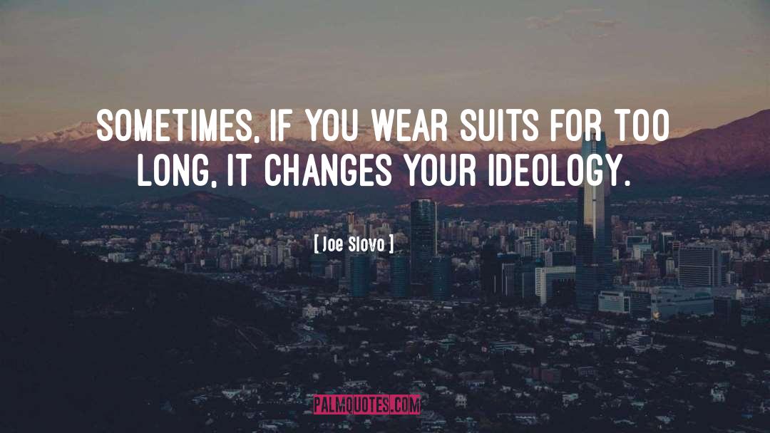 Joe Slovo Quotes: Sometimes, if you wear suits