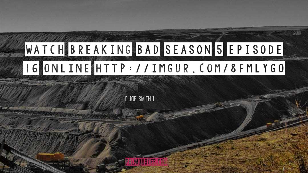 Joe Smith Quotes: Watch Breaking Bad Season 5