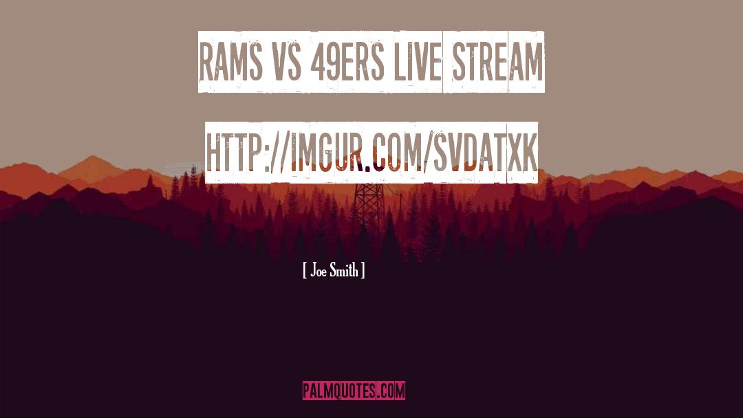 Joe Smith Quotes: Rams vs 49ers Live Stream