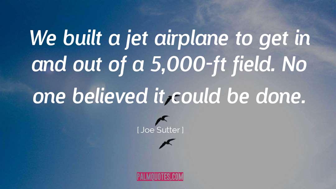 Joe Sutter Quotes: We built a jet airplane