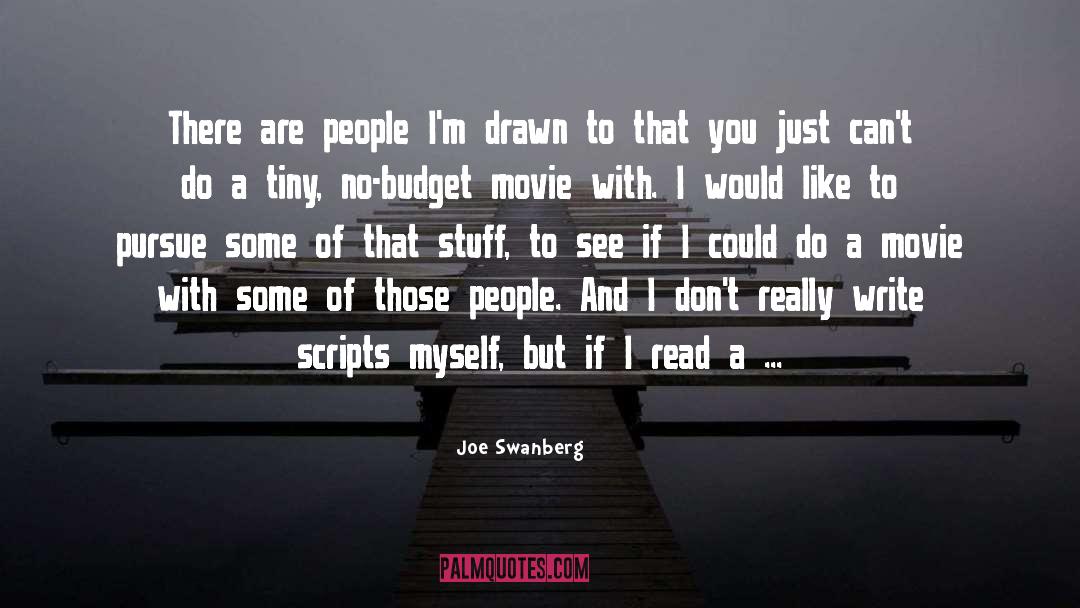 Joe Swanberg Quotes: There are people I'm drawn