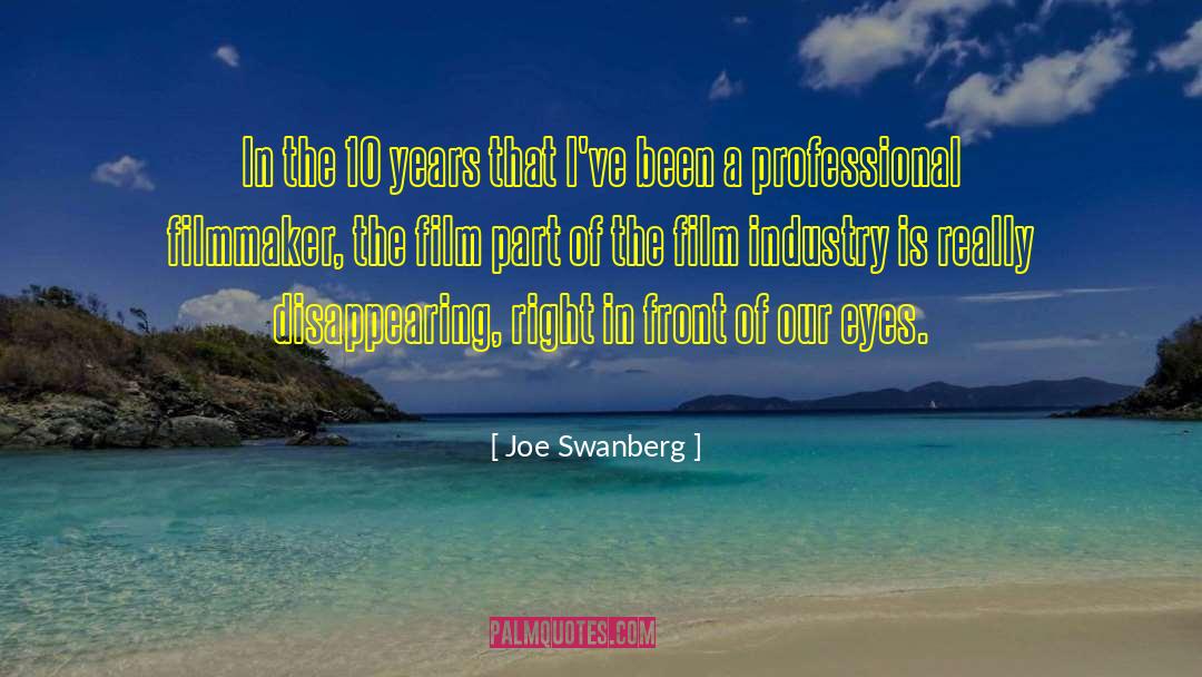 Joe Swanberg Quotes: In the 10 years that