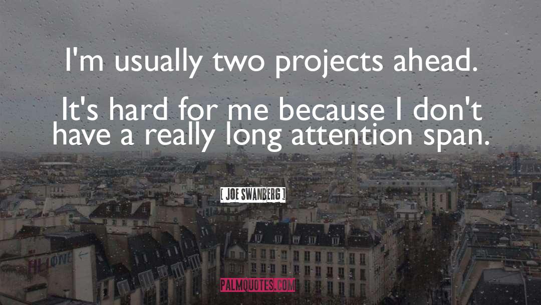 Joe Swanberg Quotes: I'm usually two projects ahead.