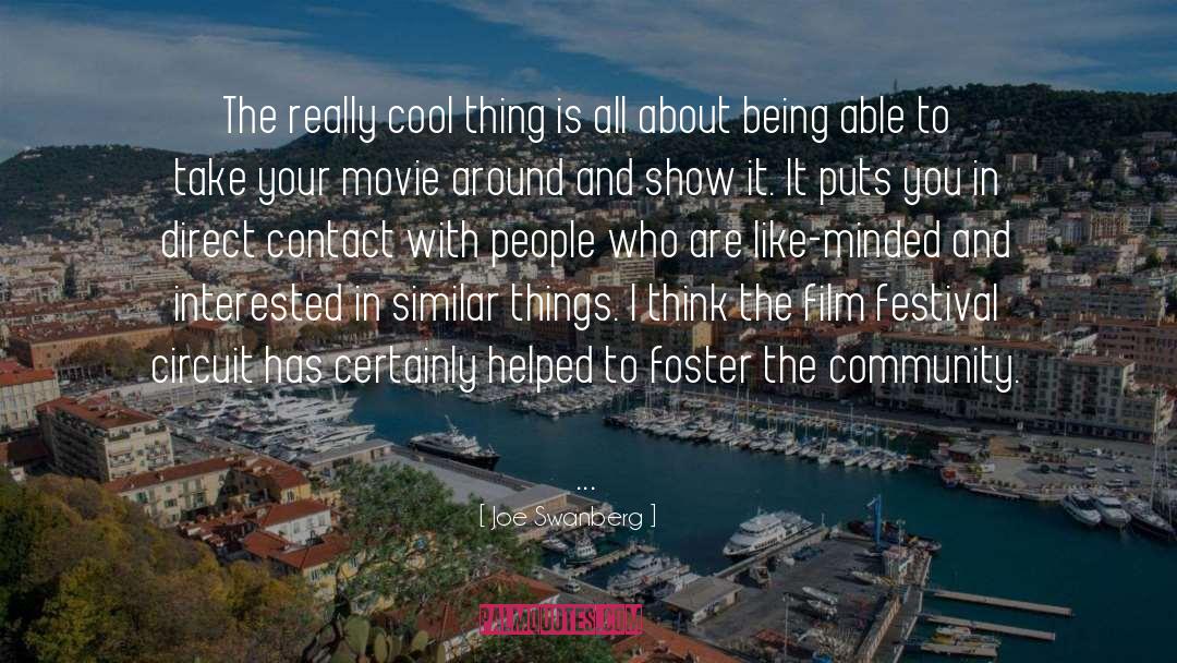 Joe Swanberg Quotes: The really cool thing is