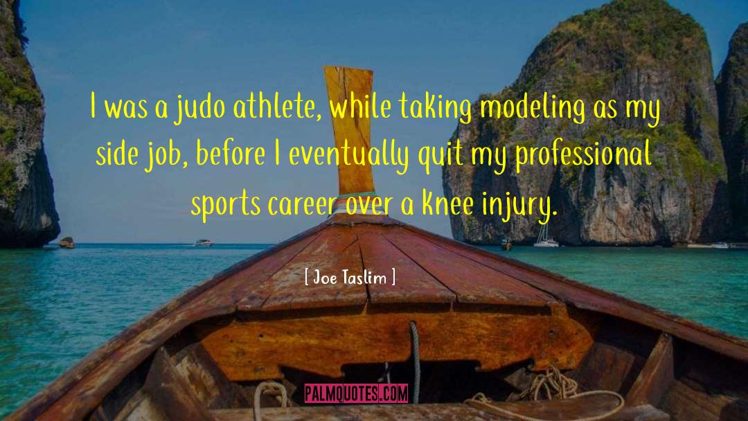 Joe Taslim Quotes: I was a judo athlete,
