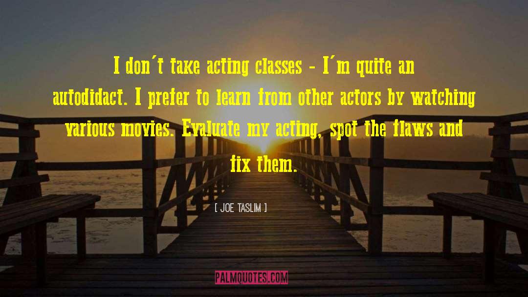 Joe Taslim Quotes: I don't take acting classes