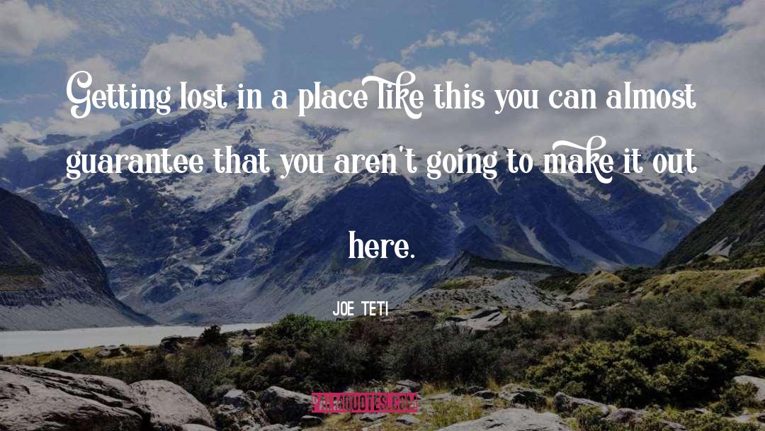 Joe Teti Quotes: Getting lost in a place