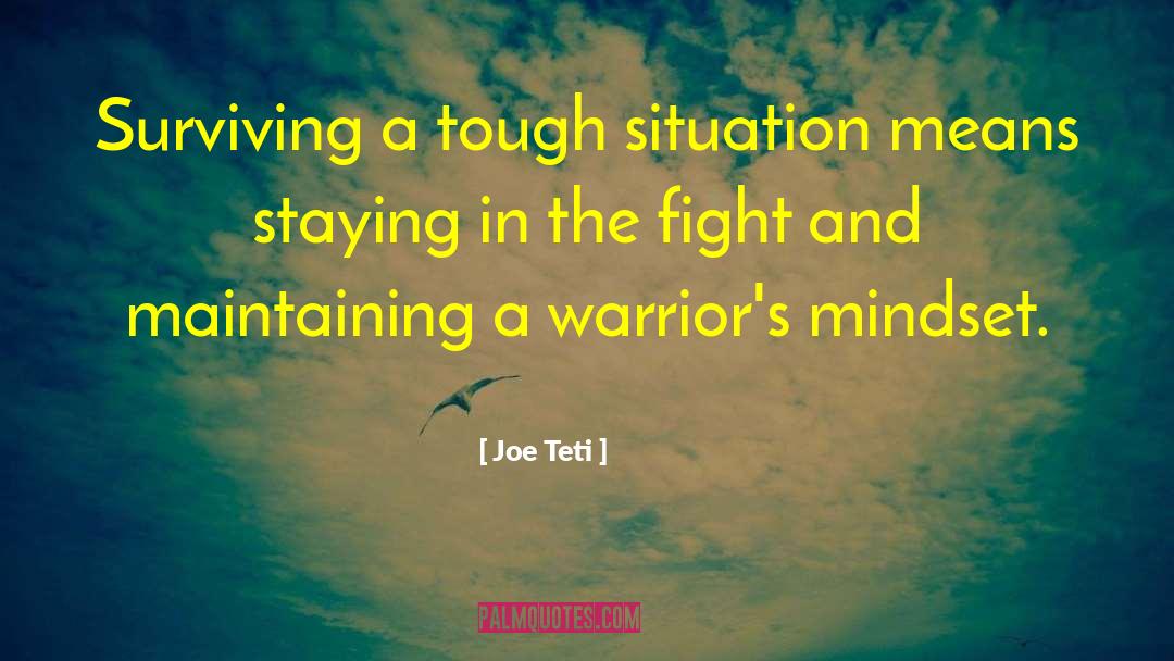 Joe Teti Quotes: Surviving a tough situation means