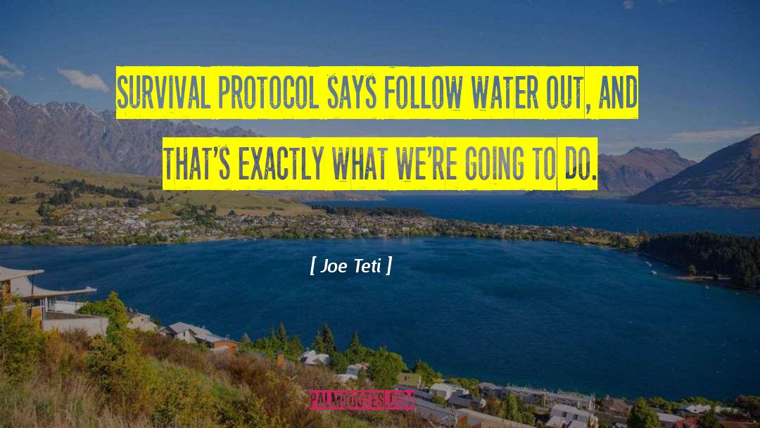 Joe Teti Quotes: Survival protocol says follow water