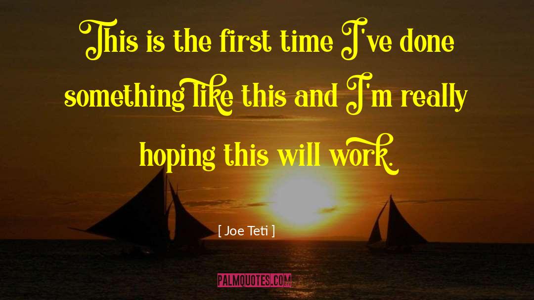 Joe Teti Quotes: This is the first time