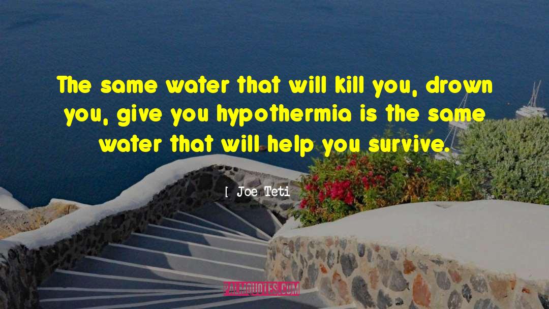 Joe Teti Quotes: The same water that will