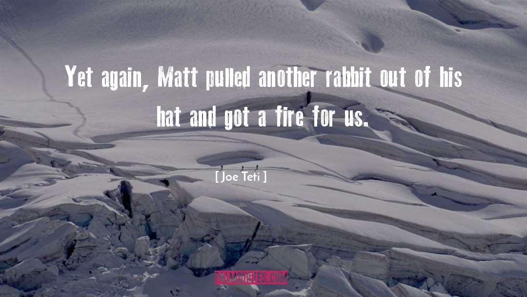 Joe Teti Quotes: Yet again, Matt pulled another