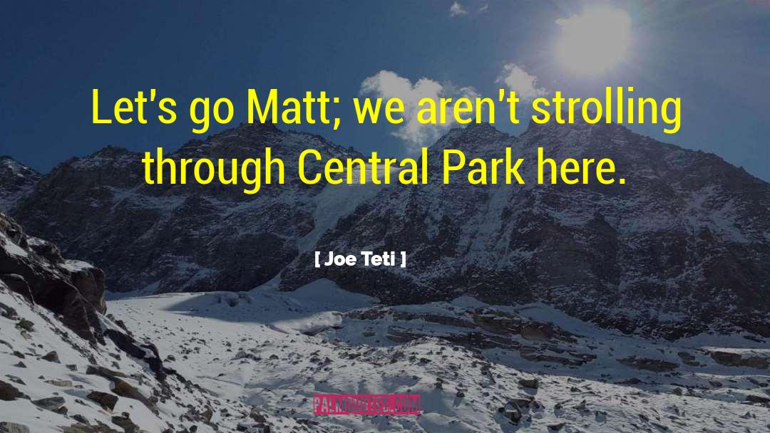 Joe Teti Quotes: Let's go Matt; we aren't