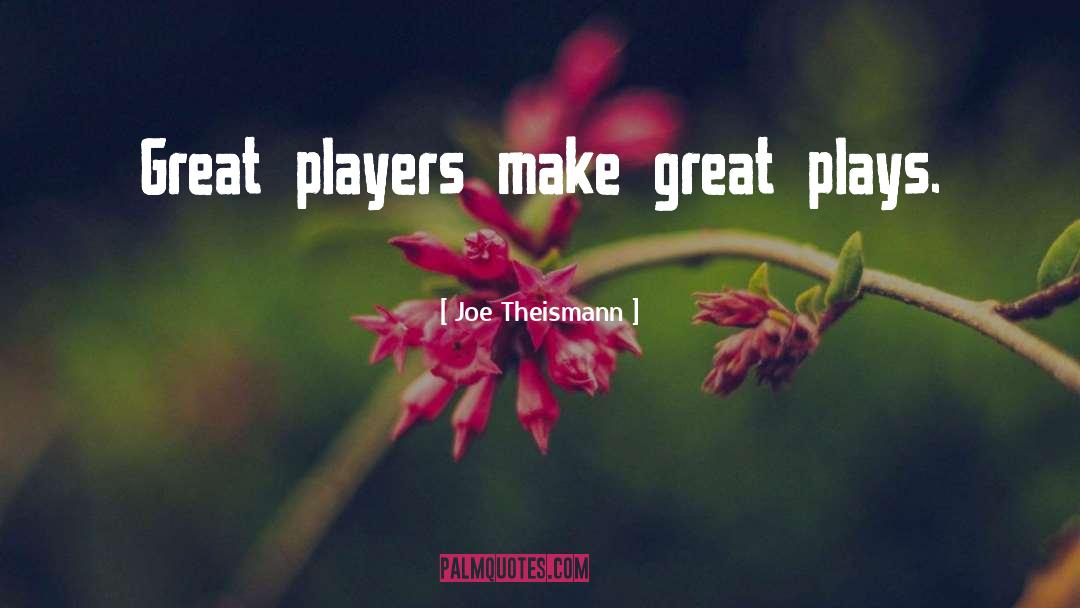 Joe Theismann Quotes: Great players make great plays.