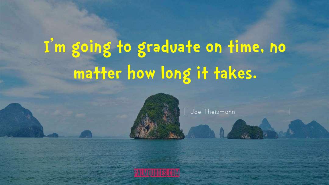 Joe Theismann Quotes: I'm going to graduate on