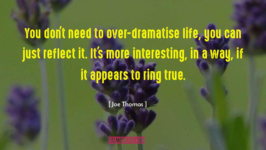 Joe Thomas Quotes: You don't need to over-dramatise