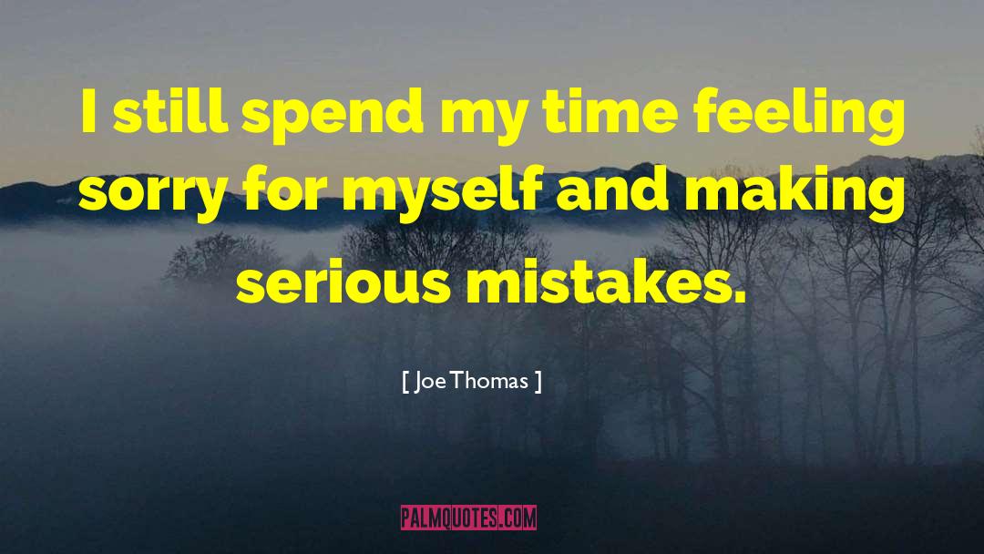 Joe Thomas Quotes: I still spend my time