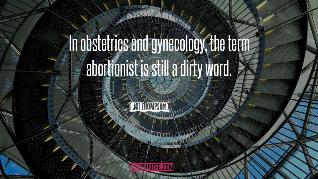 Joe Thompson Quotes: In obstetrics and gynecology, the