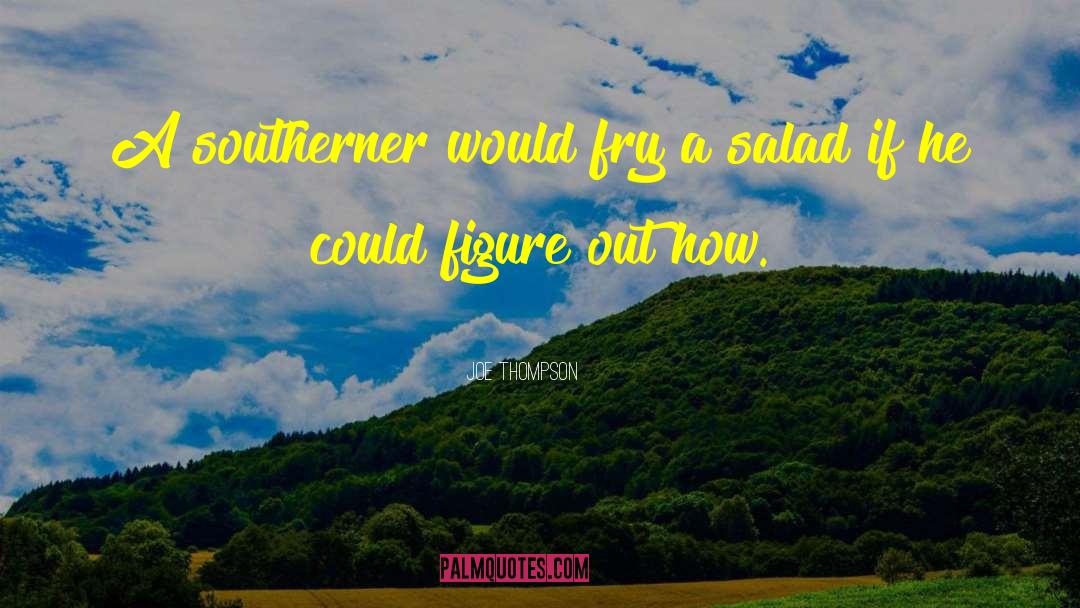 Joe Thompson Quotes: A southerner would fry a