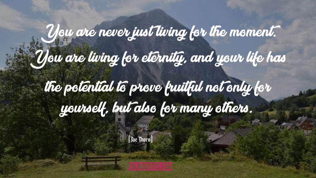 Joe Thorn Quotes: You are never just living