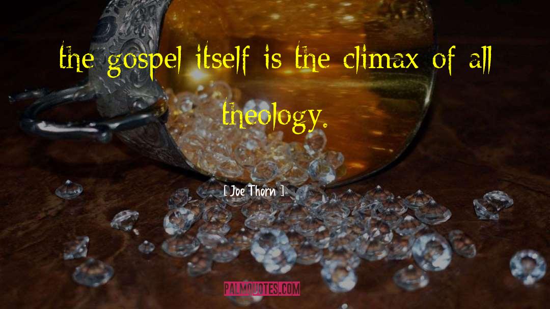 Joe Thorn Quotes: the gospel itself is the