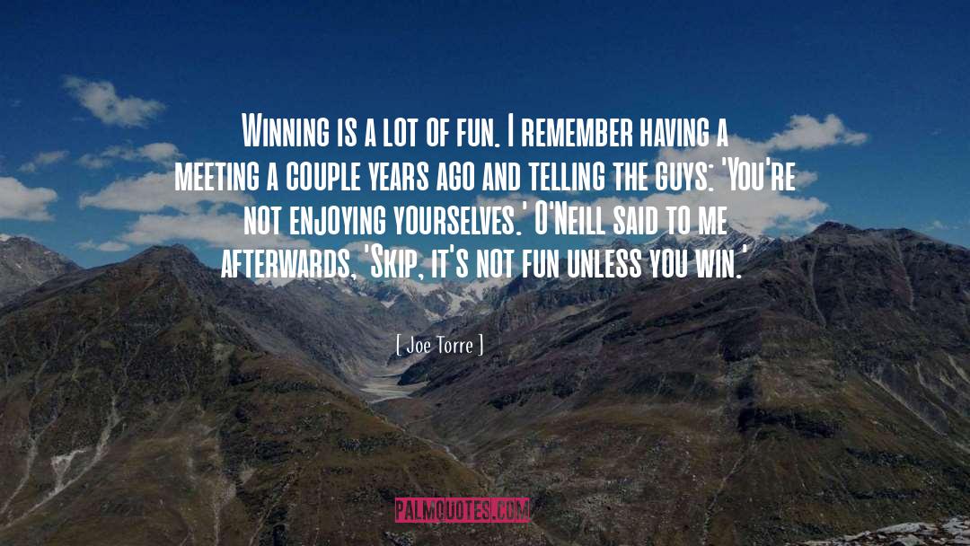 Joe Torre Quotes: Winning is a lot of