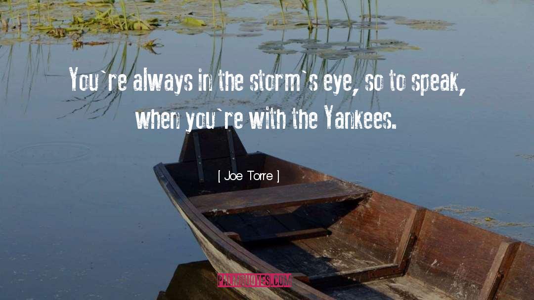 Joe Torre Quotes: You're always in the storm's