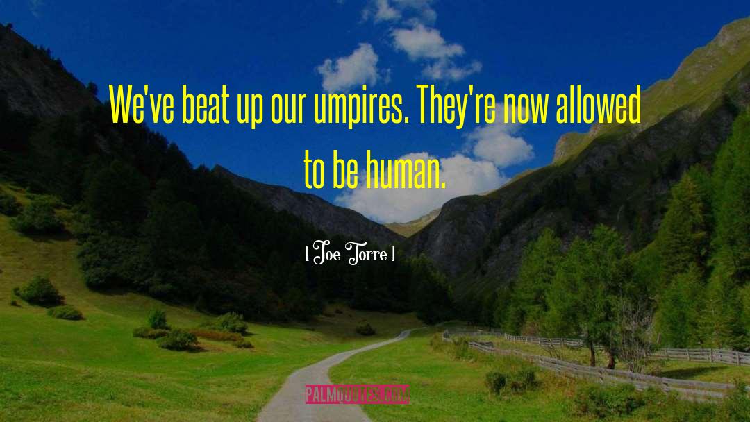 Joe Torre Quotes: We've beat up our umpires.