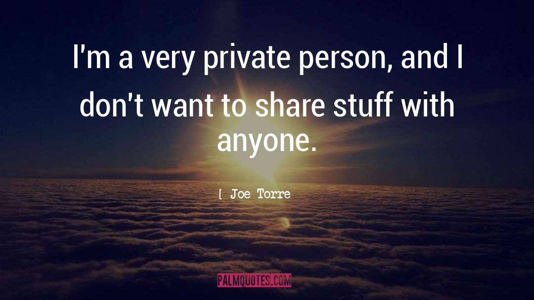 Joe Torre Quotes: I'm a very private person,