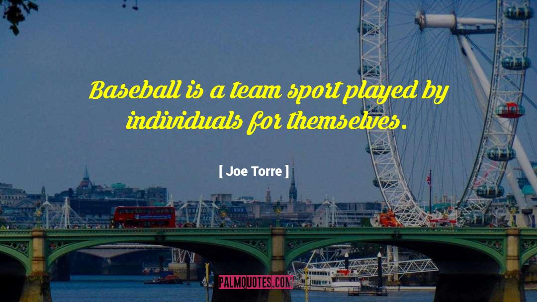 Joe Torre Quotes: Baseball is a team sport