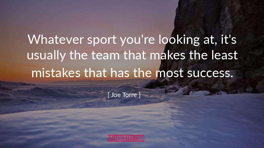 Joe Torre Quotes: Whatever sport you're looking at,