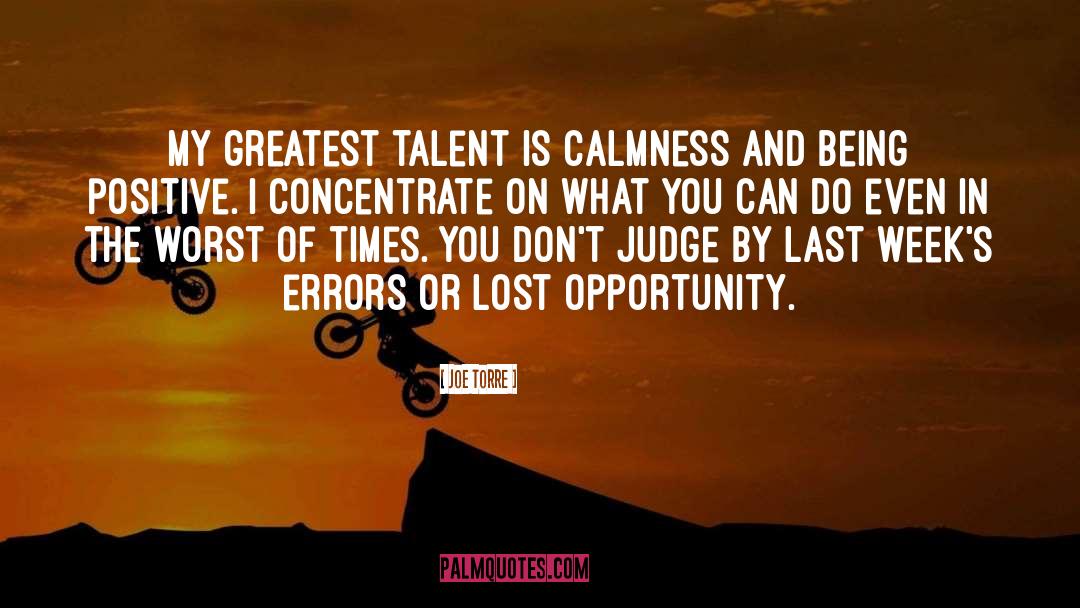 Joe Torre Quotes: My greatest talent is calmness
