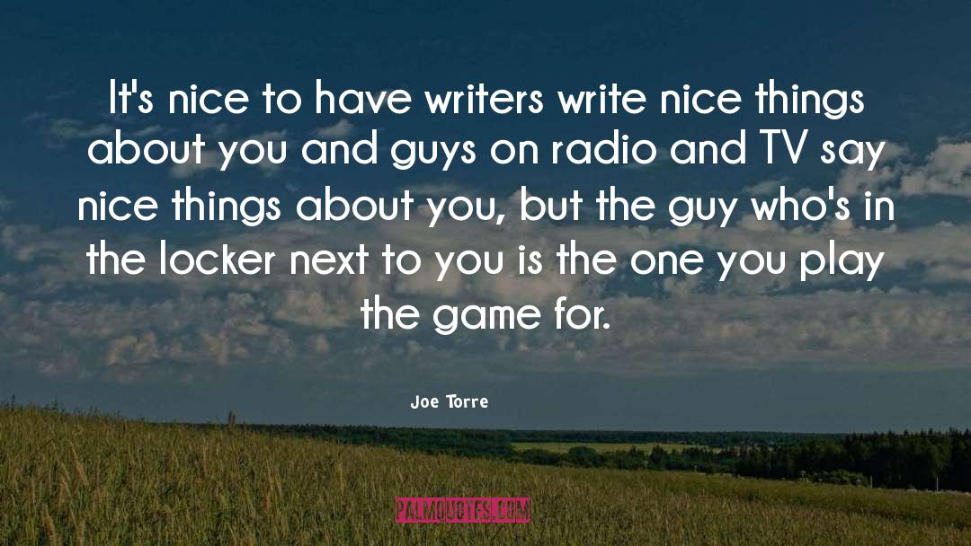 Joe Torre Quotes: It's nice to have writers