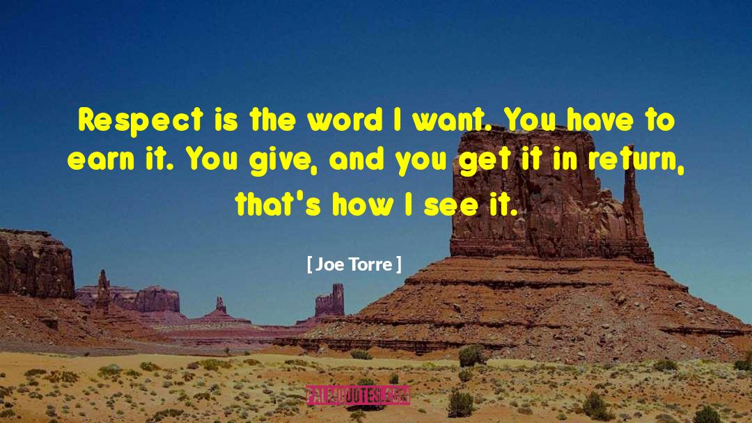 Joe Torre Quotes: Respect is the word I