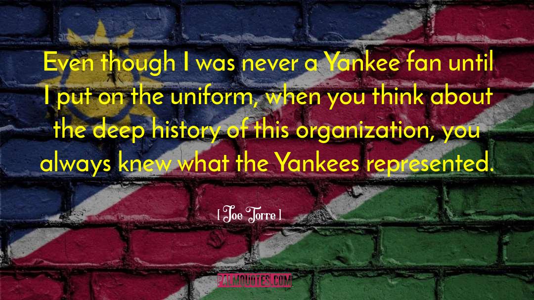 Joe Torre Quotes: Even though I was never
